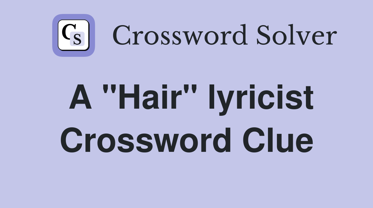 A "Hair" lyricist Crossword Clue