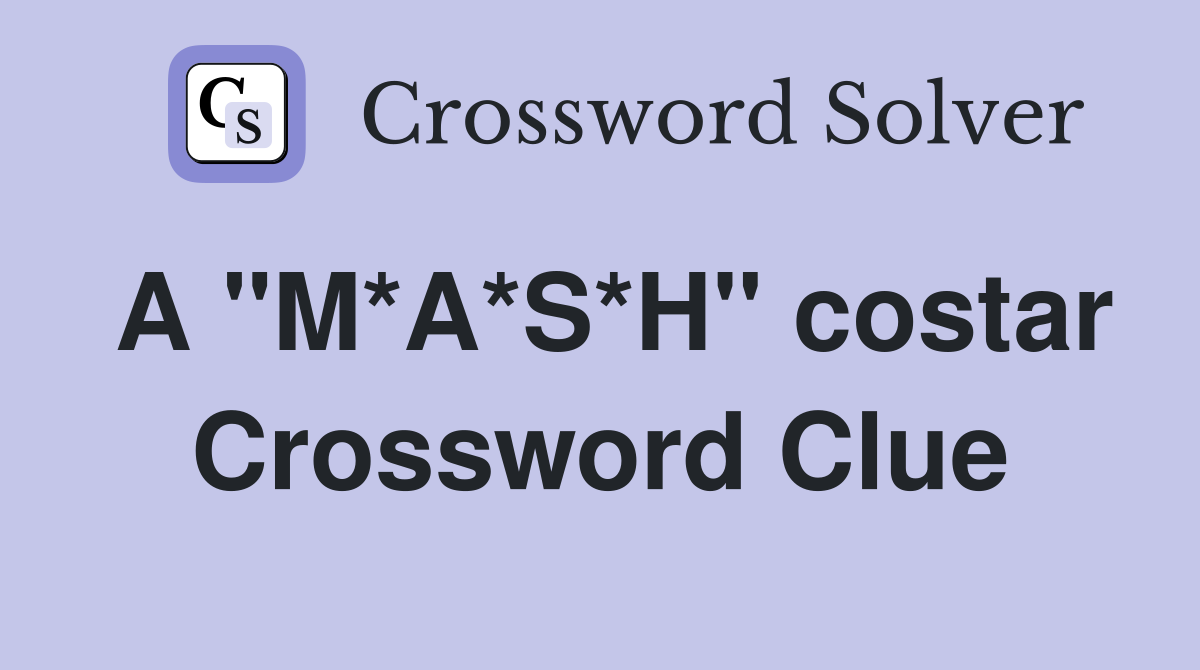 A "M*A*S*H" costar Crossword Clue