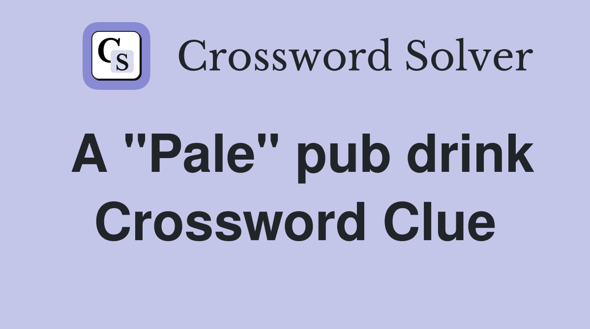 A "Pale" pub drink Crossword Clue