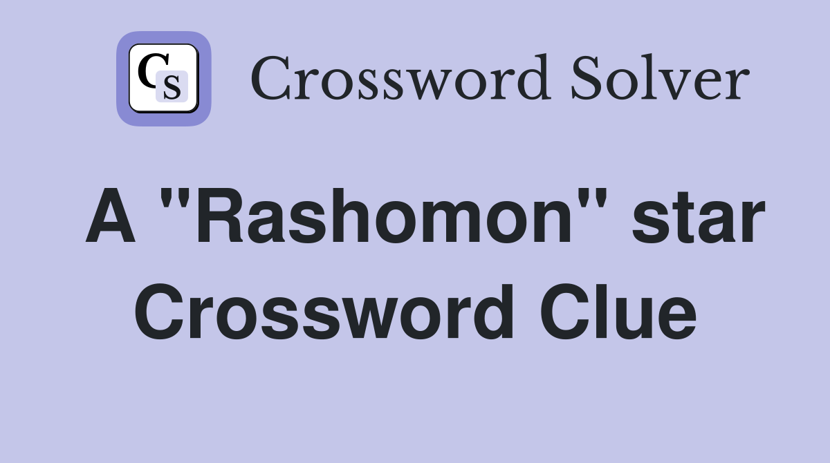 A "Rashomon" star Crossword Clue