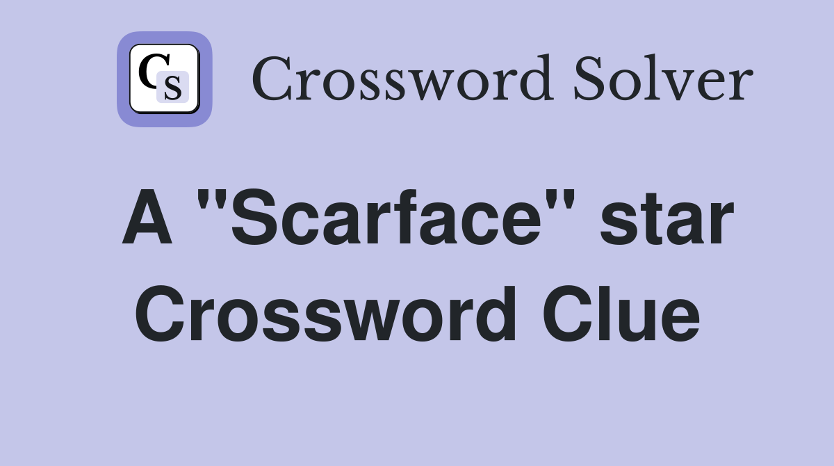 A "Scarface" star Crossword Clue