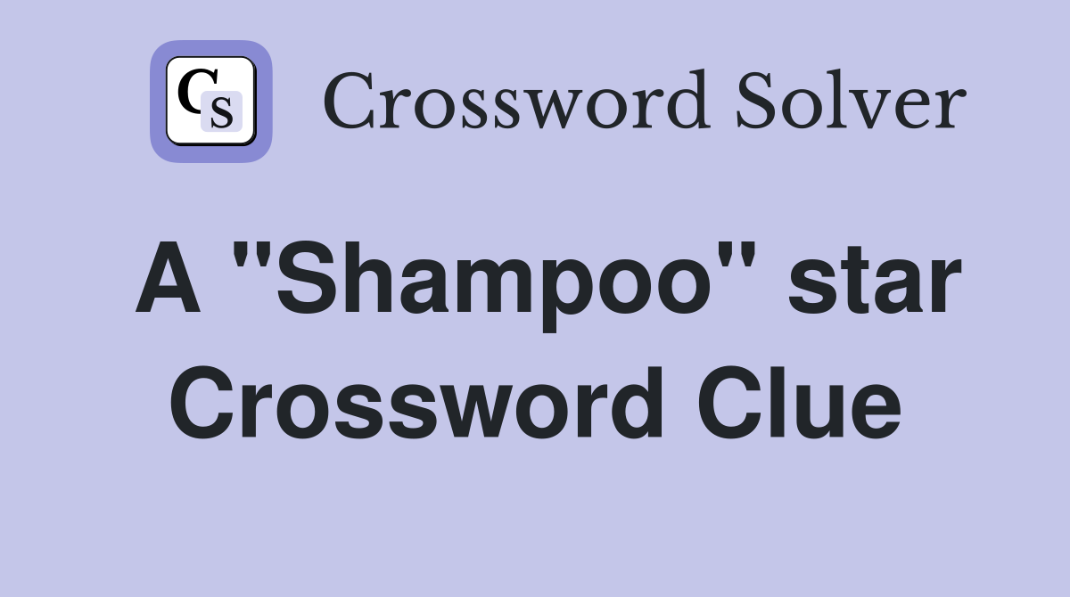 A "Shampoo" star Crossword Clue