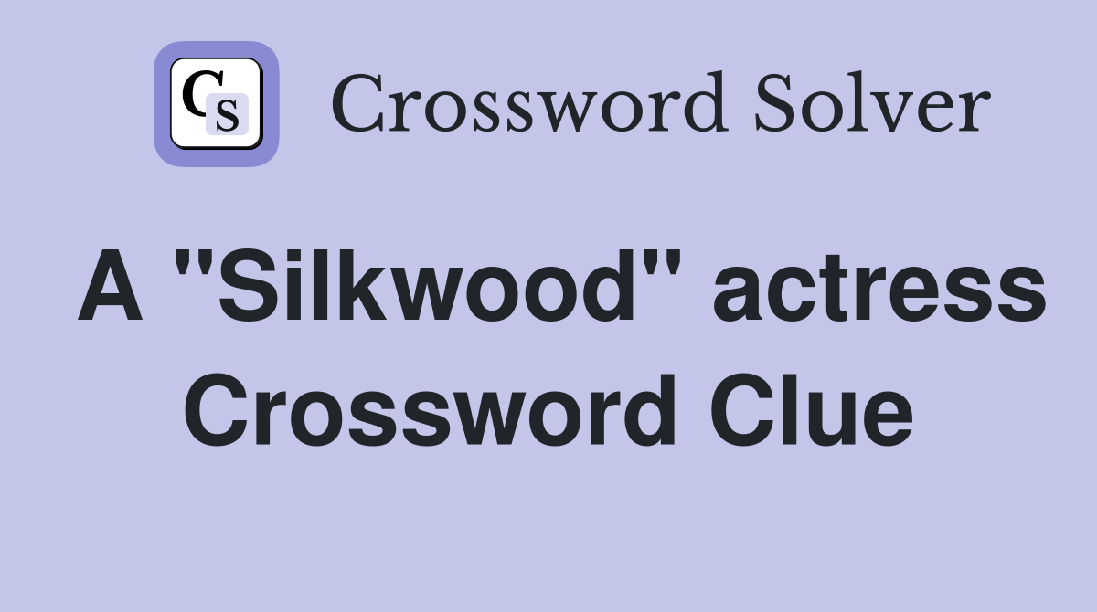 A "Silkwood" actress Crossword Clue