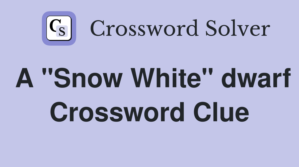 A "Snow White" dwarf Crossword Clue