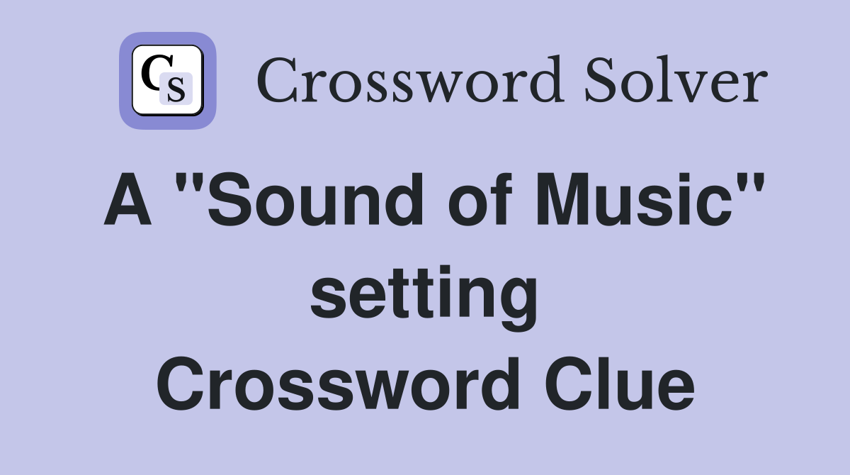 A "Sound of Music" setting Crossword Clue