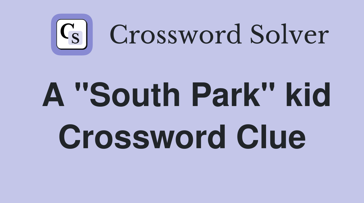 A "South Park" kid Crossword Clue