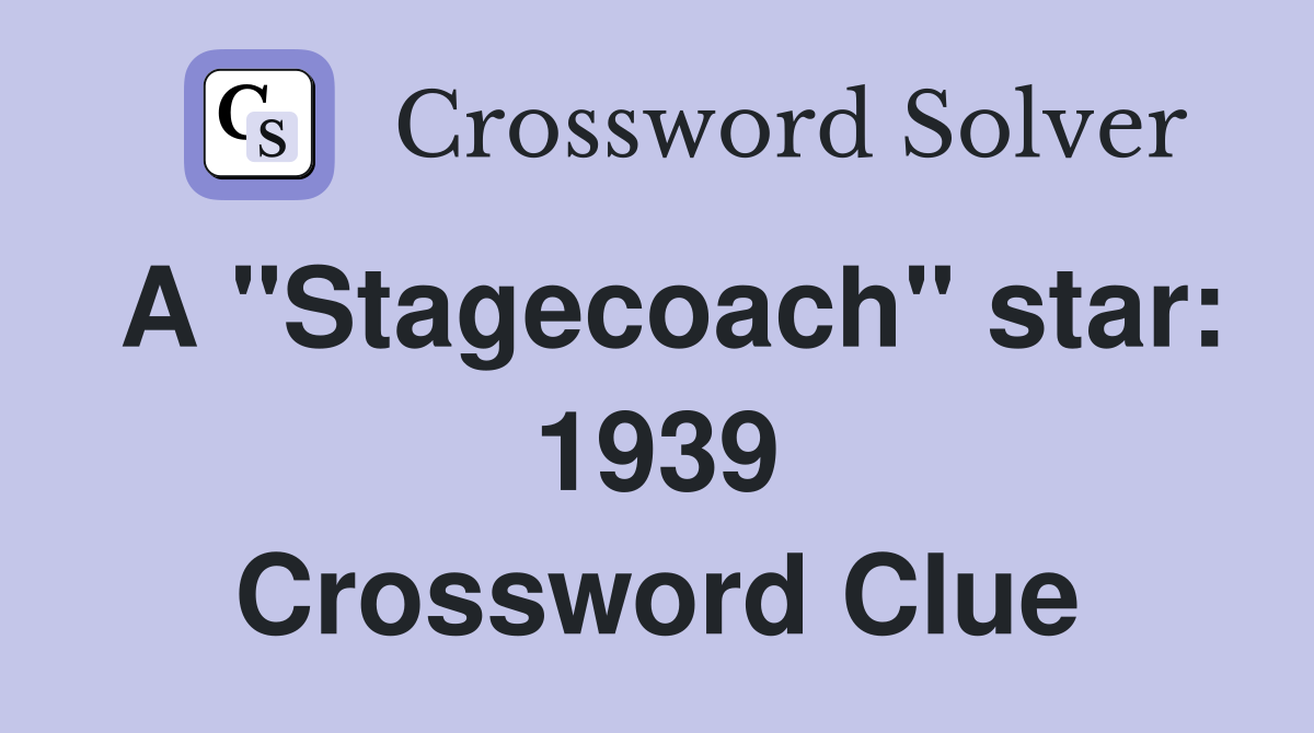 A "Stagecoach" star: 1939 Crossword Clue