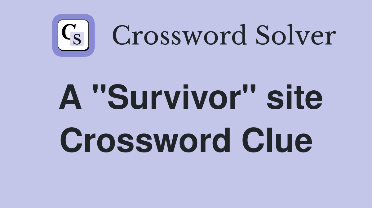 A "Survivor" site Crossword Clue