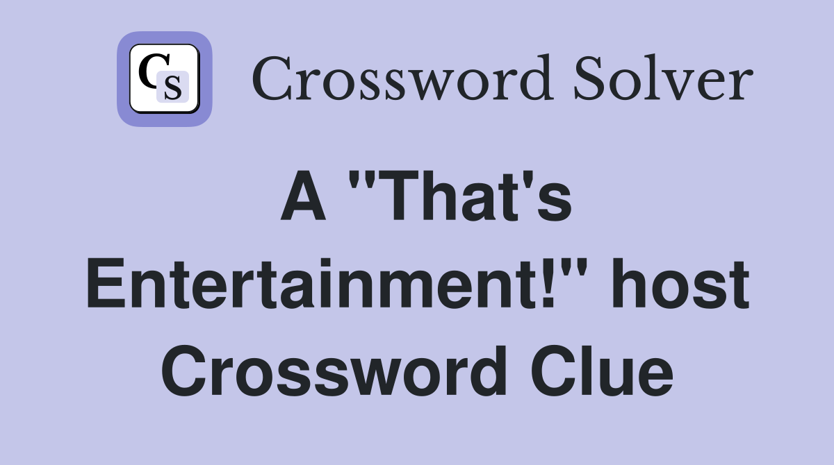 A "That's Entertainment!" host Crossword Clue
