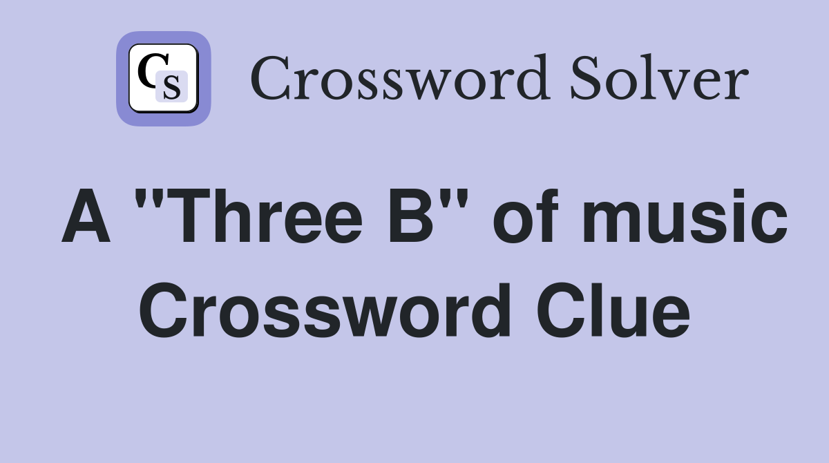 A "Three B" of music Crossword Clue