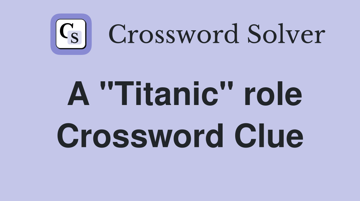 A "Titanic" role Crossword Clue