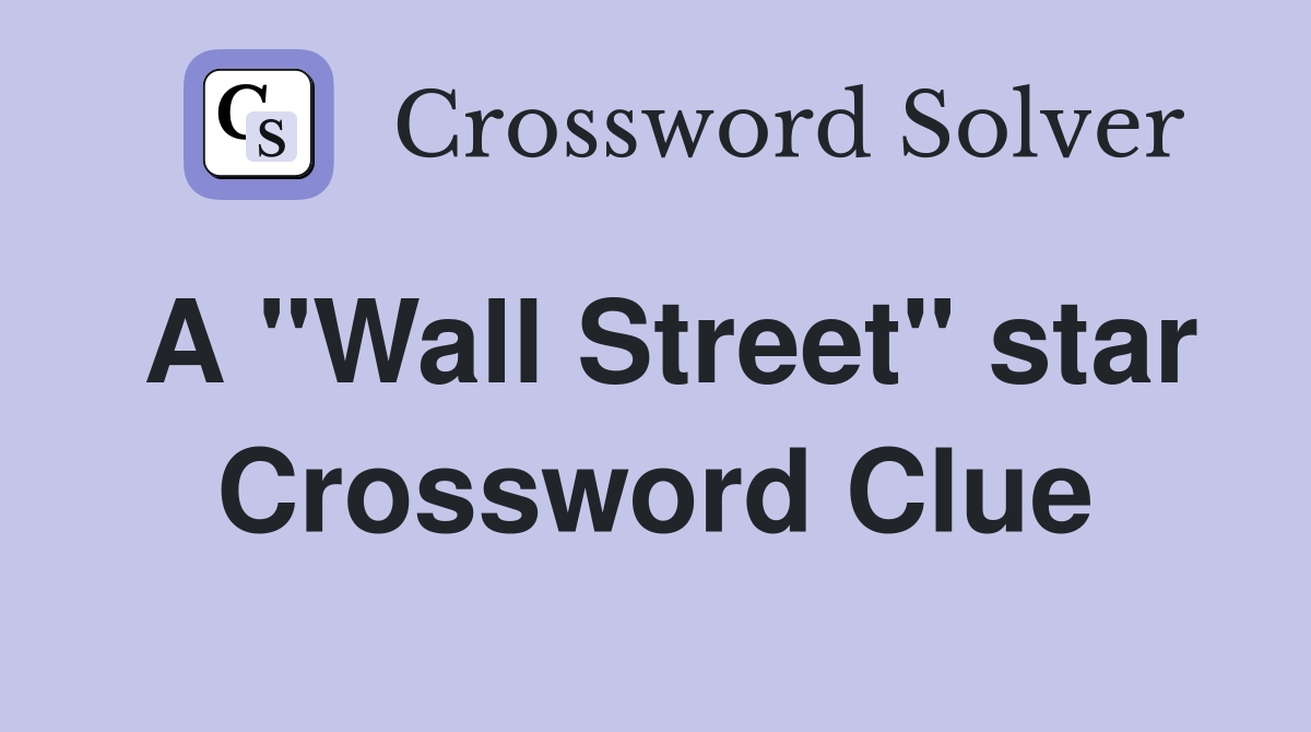 A "Wall Street" star Crossword Clue