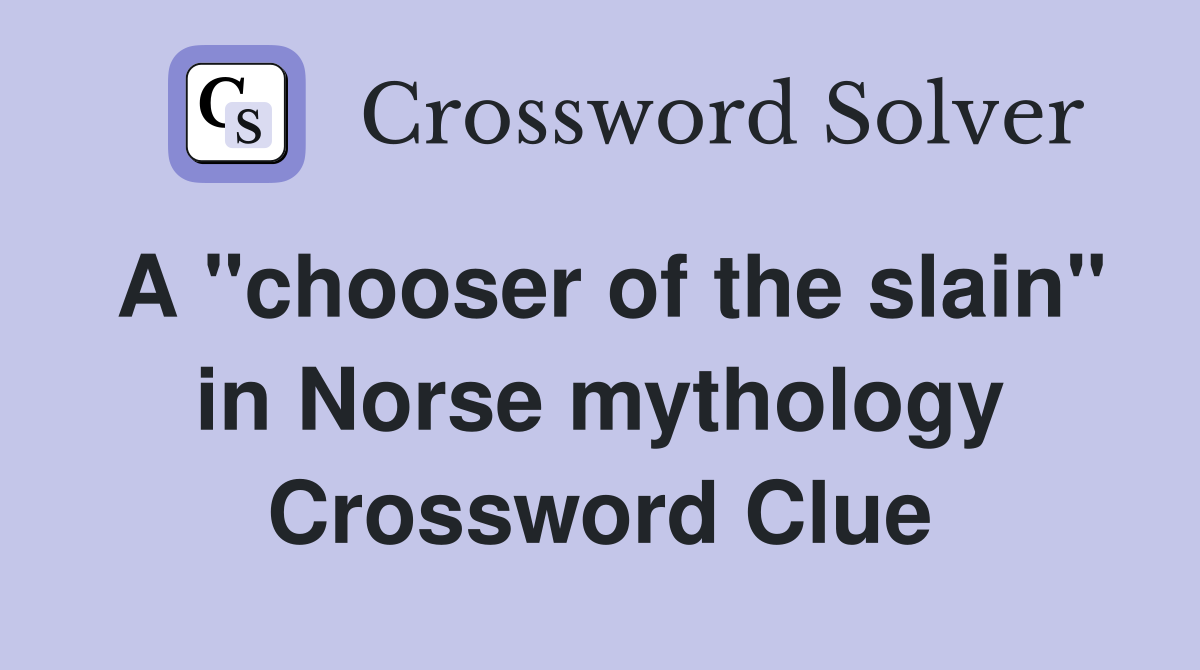 A "chooser of the slain" in Norse mythology Crossword Clue