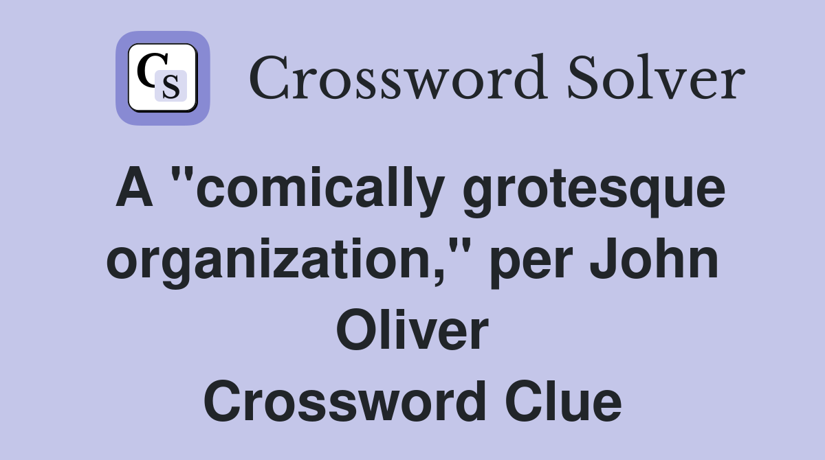A "comically grotesque organization," per John Oliver Crossword Clue