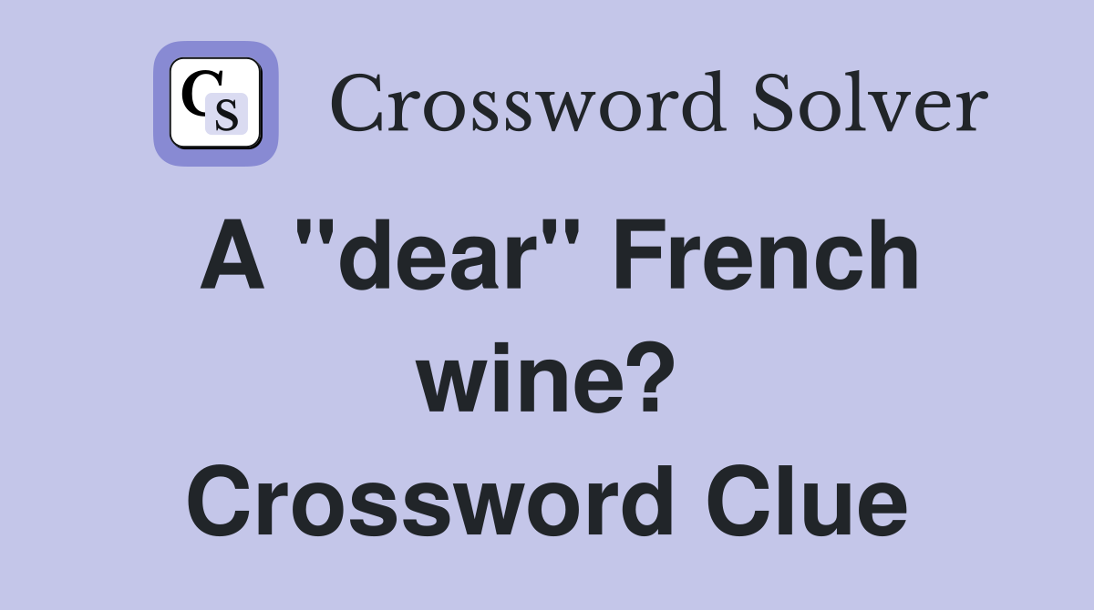 A "dear" French wine? Crossword Clue