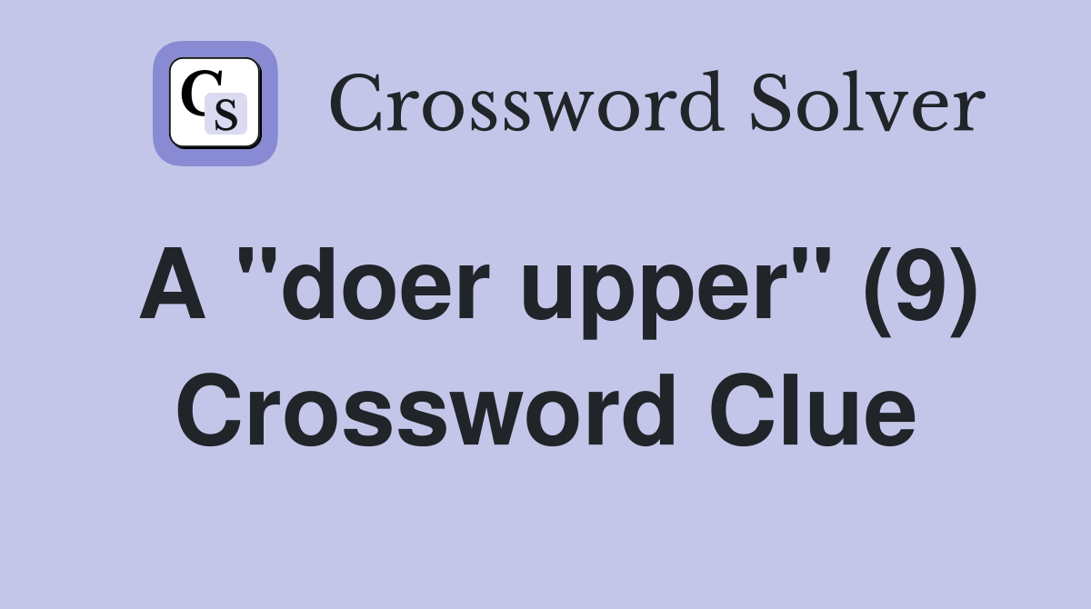 A "doer upper" (9) Crossword Clue