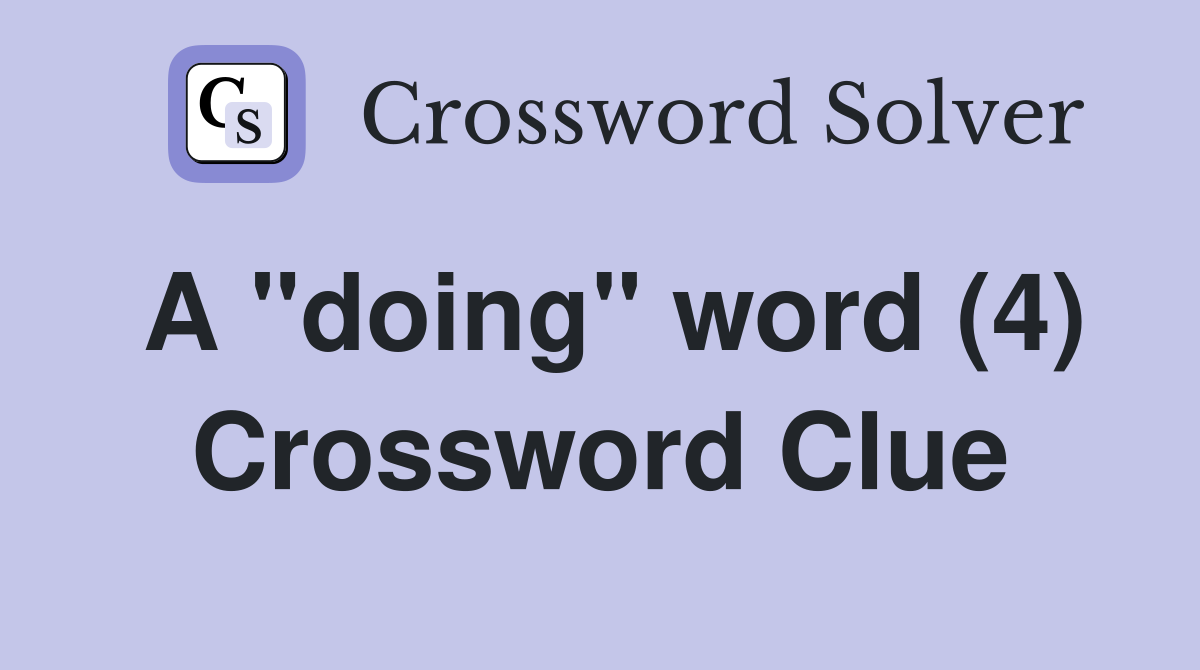 A "doing" word (4) Crossword Clue
