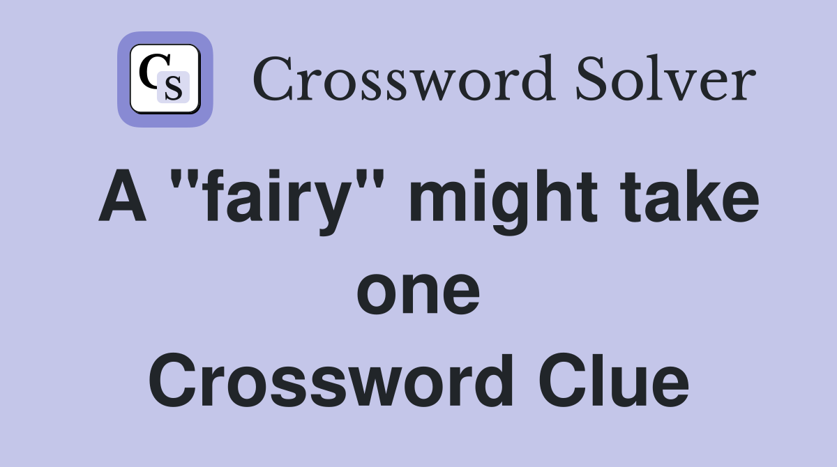 A "fairy" might take one Crossword Clue