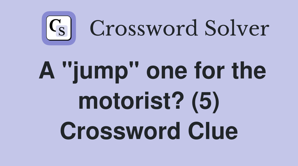 A "jump" one for the motorist? (5) Crossword Clue
