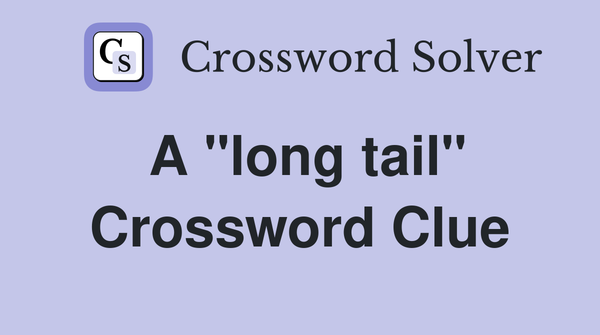 A "long tail" Crossword Clue