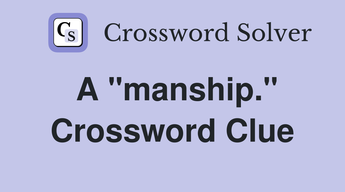 A "manship." Crossword Clue