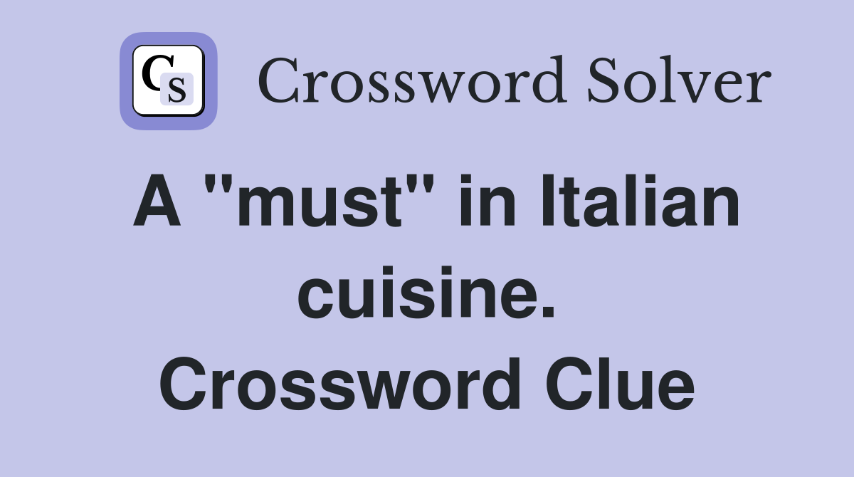 A "must" in Italian cuisine. Crossword Clue