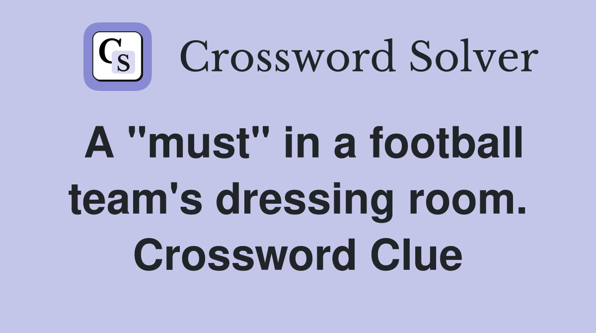 A "must" in a football team's dressing room. Crossword Clue