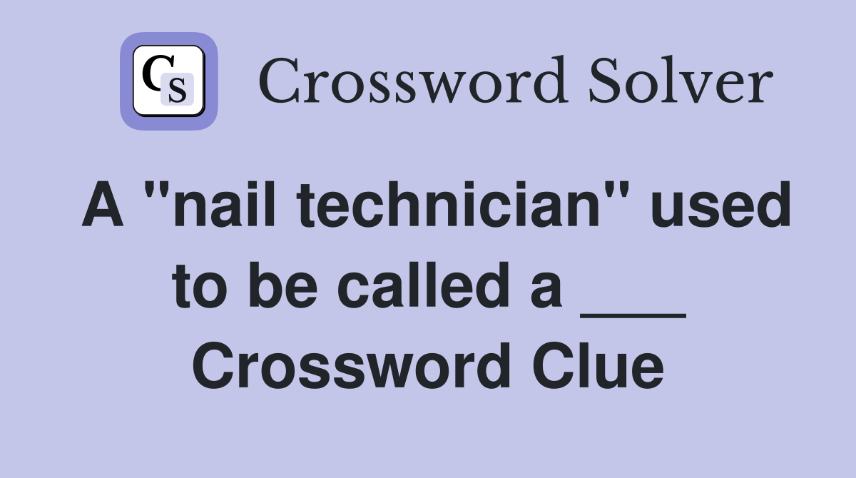 A "nail technician" used to be called a ___ Crossword Clue