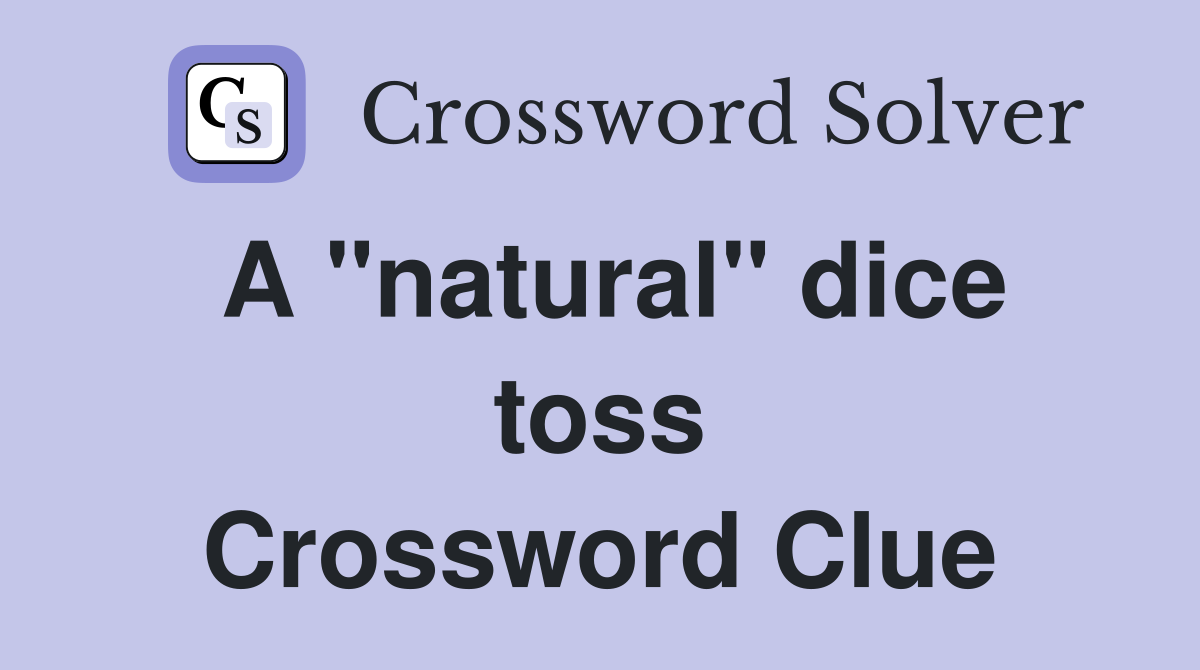 A "natural" dice toss Crossword Clue