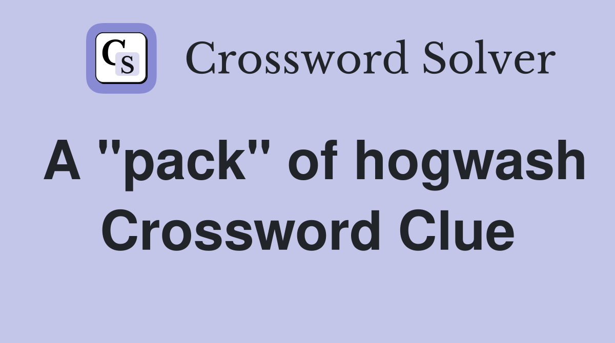 A "pack" of hogwash Crossword Clue