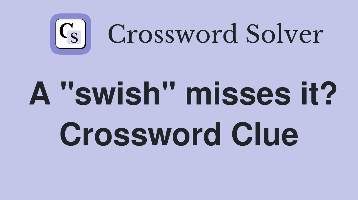 A "swish" misses it? Crossword Clue