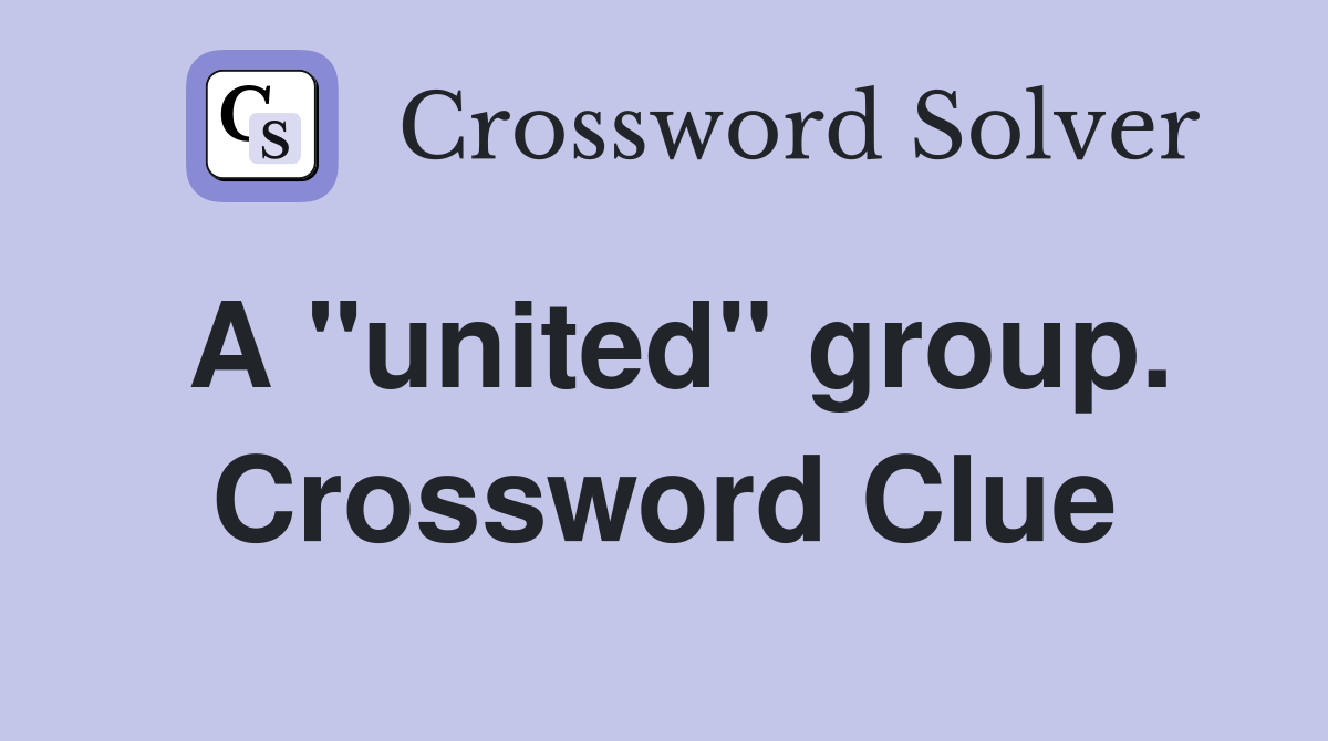 A "united" group. Crossword Clue