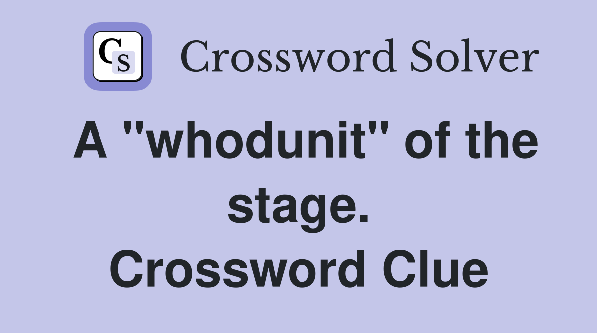 A "whodunit" of the stage. Crossword Clue
