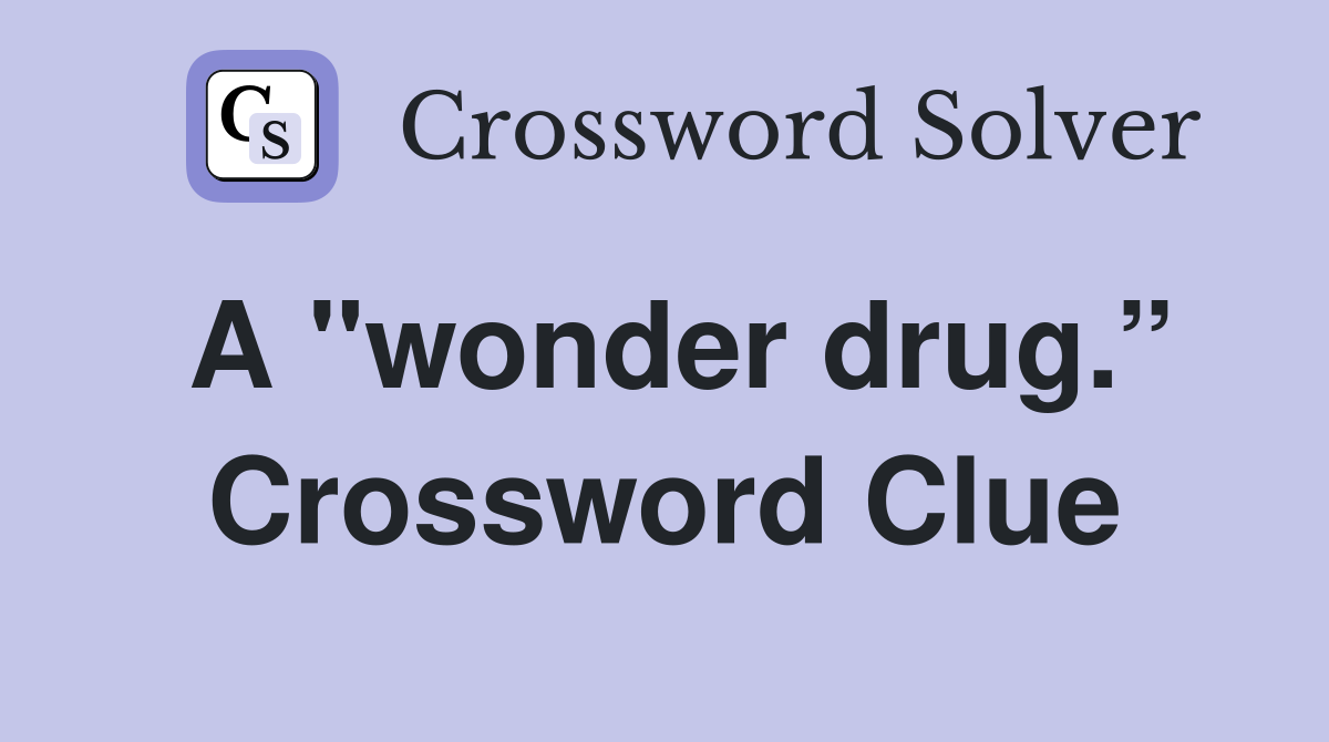 A "wonder drug.” Crossword Clue