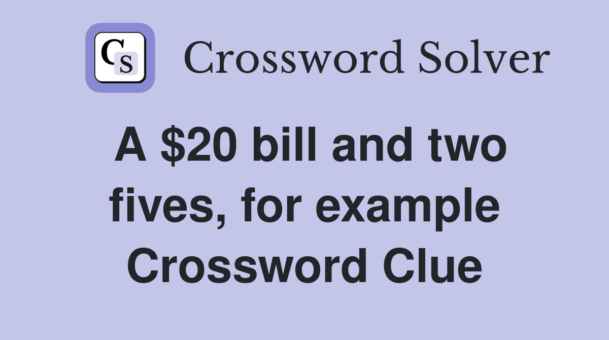 A $20 bill and two fives, for example Crossword Clue