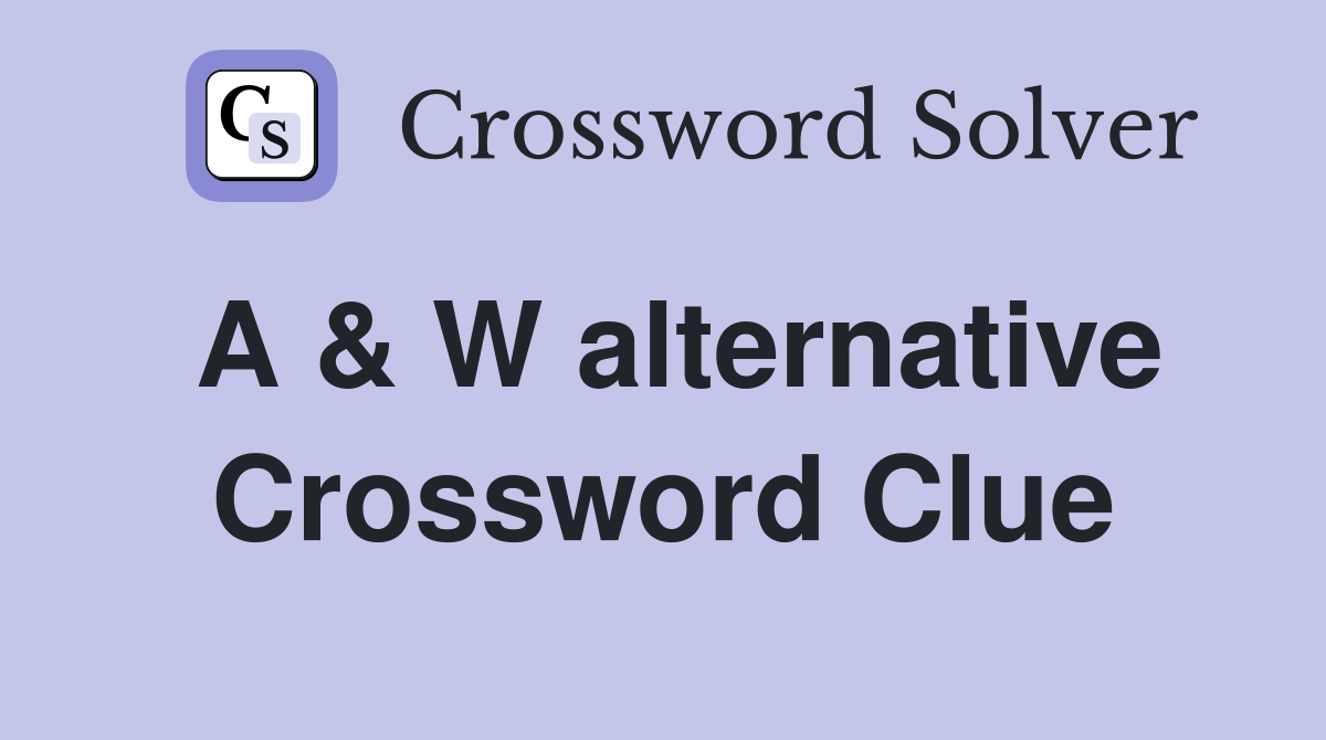 A & W alternative Crossword Clue