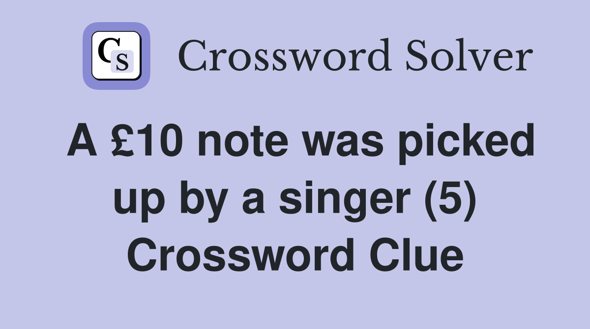A £10 note was picked up by a singer (5) Crossword Clue