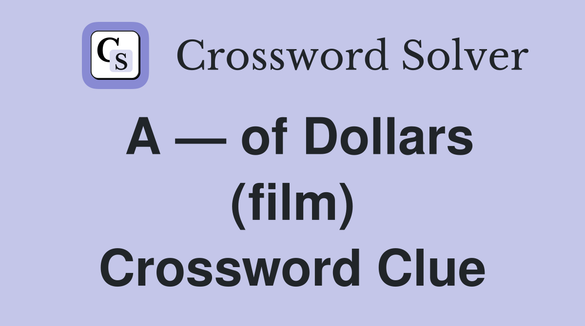 A — of Dollars (film) Crossword Clue