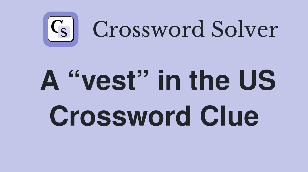 A “vest” in the US Crossword Clue