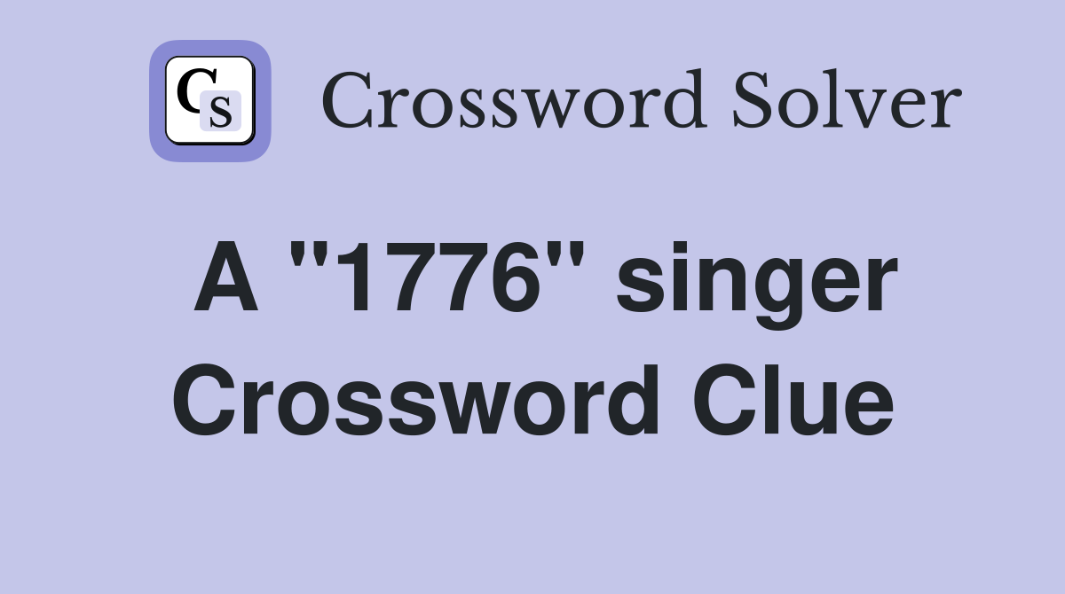 A ''1776'' singer Crossword Clue