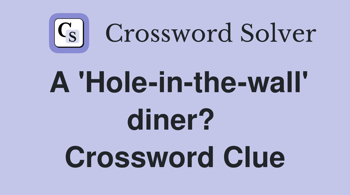 A 'Hole-in-the-wall' diner?  Crossword Clue