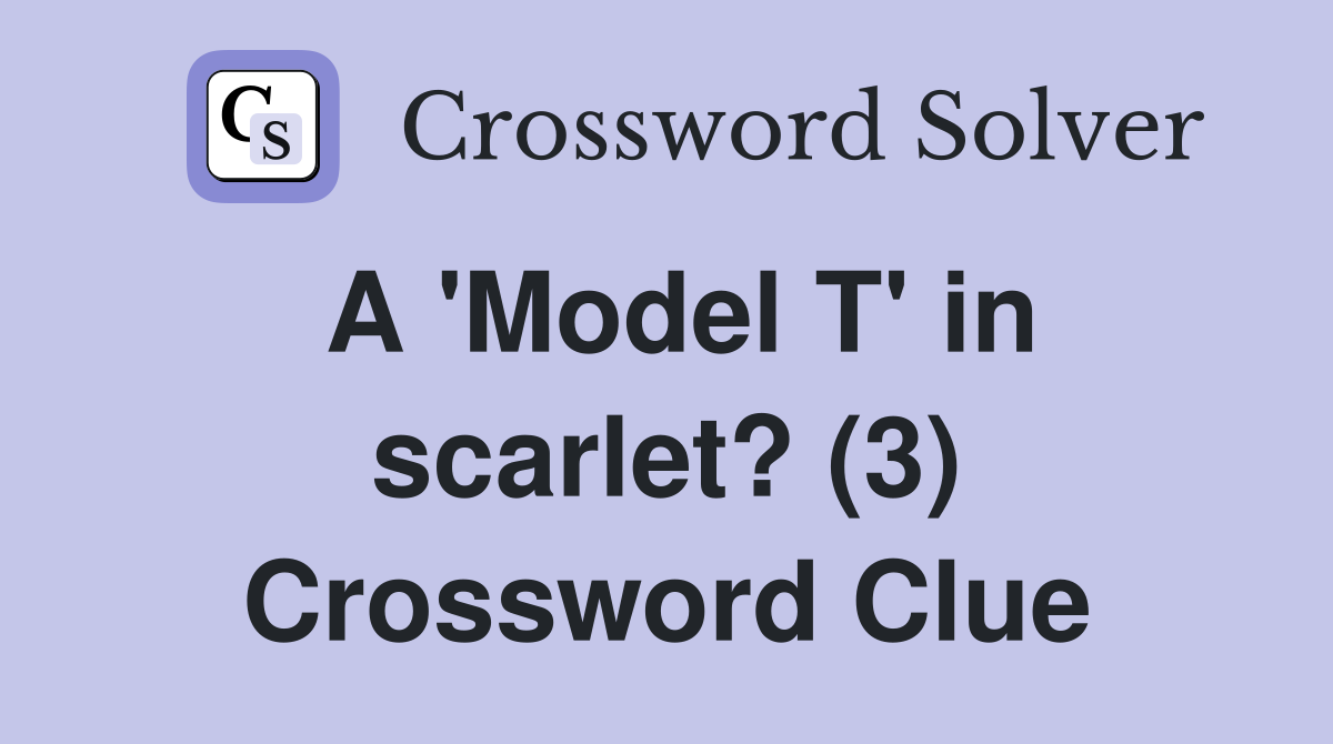 A 'Model T' in scarlet? (3) Crossword Clue