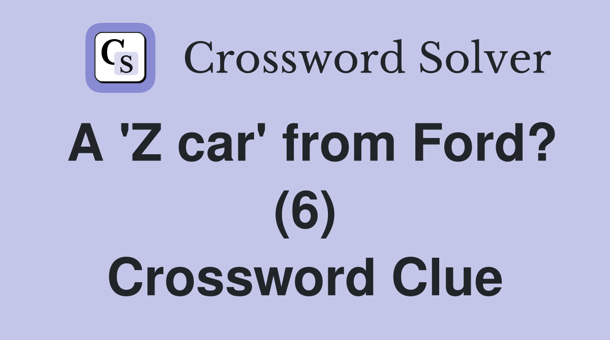 A 'Z car' from Ford? (6) Crossword Clue
