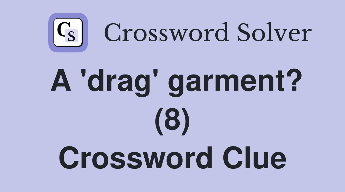 A 'drag' garment? (8) Crossword Clue