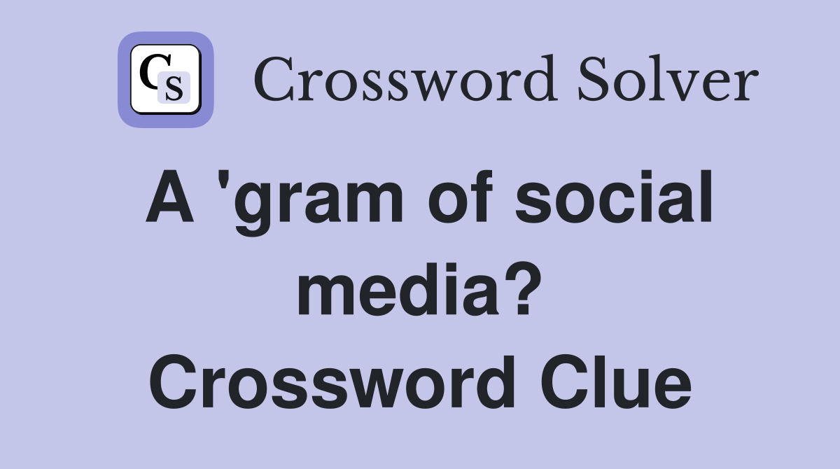 A 'gram of social media? Crossword Clue