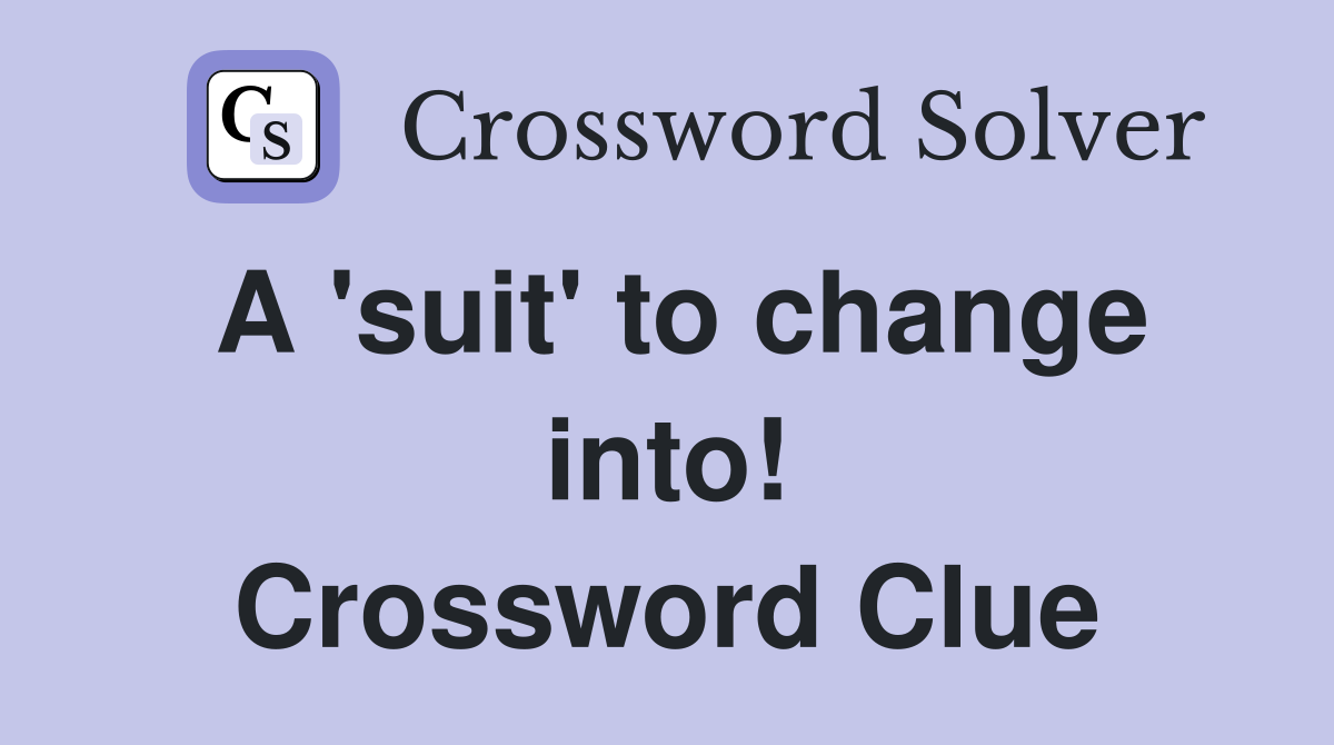 A 'suit' to change into! Crossword Clue