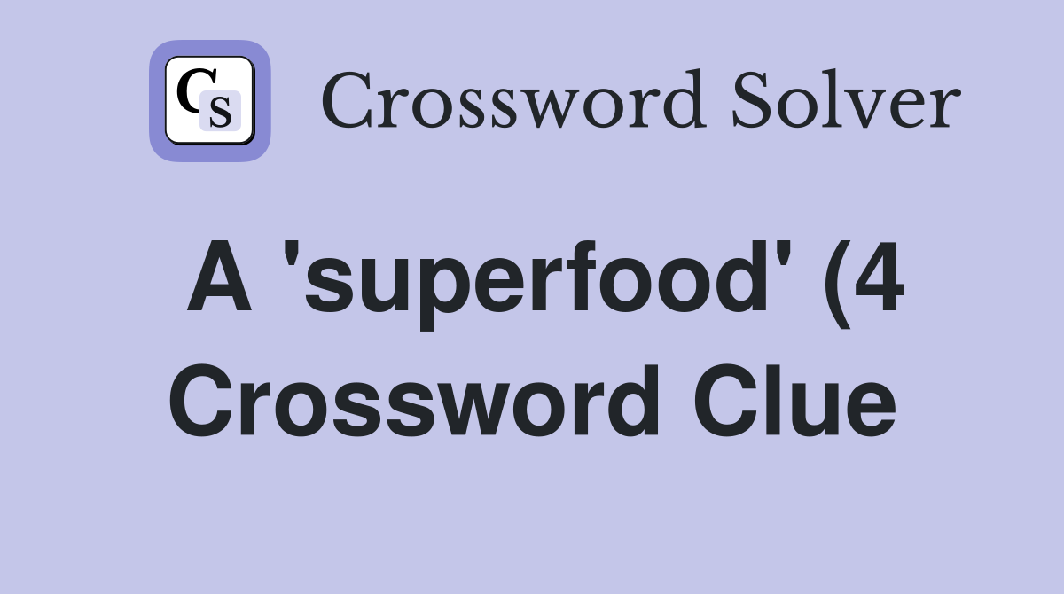 A #39 superfood #39 (4) Crossword Clue Answers Crossword Solver A #39 superfood #39 (4) Crossword Clue Answers Crossword Solver