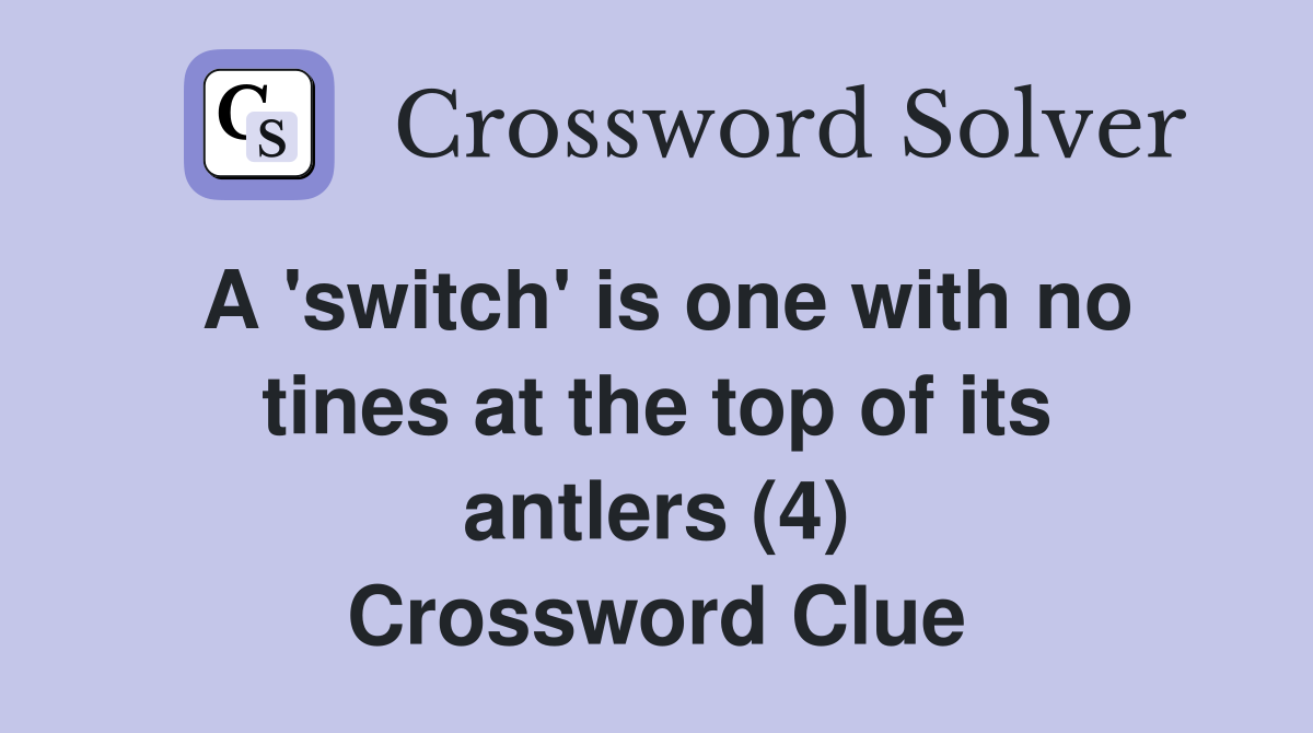 A #39 switch #39 is one with no tines at the top of its antlers (4