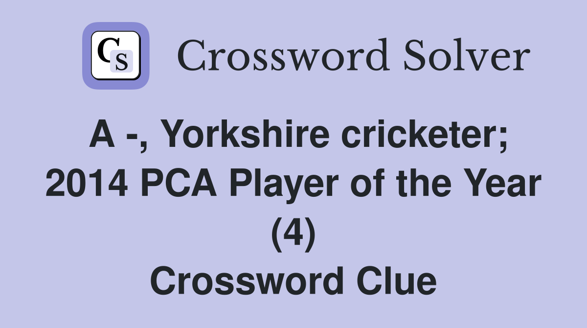 A -, Yorkshire cricketer; 2014 PCA Player of the Year (4) Crossword Clue