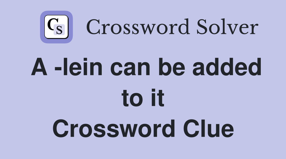 A -lein can be added to it Crossword Clue